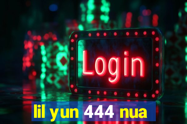 lil yun 444 nua